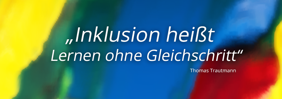 Inklusion heißt Lernen ohne Gleichschritt